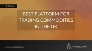 Banner graphic reading “Best Platform for Trading Commodities in the UK” with The Investors Centre branding on a warm gradient background.
