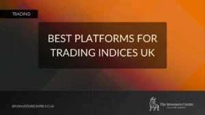 Best Forex Brokers in the UK 26 Featured image displaying the text “Best Platforms for Trading Indices UK” with Investors Centre branding.