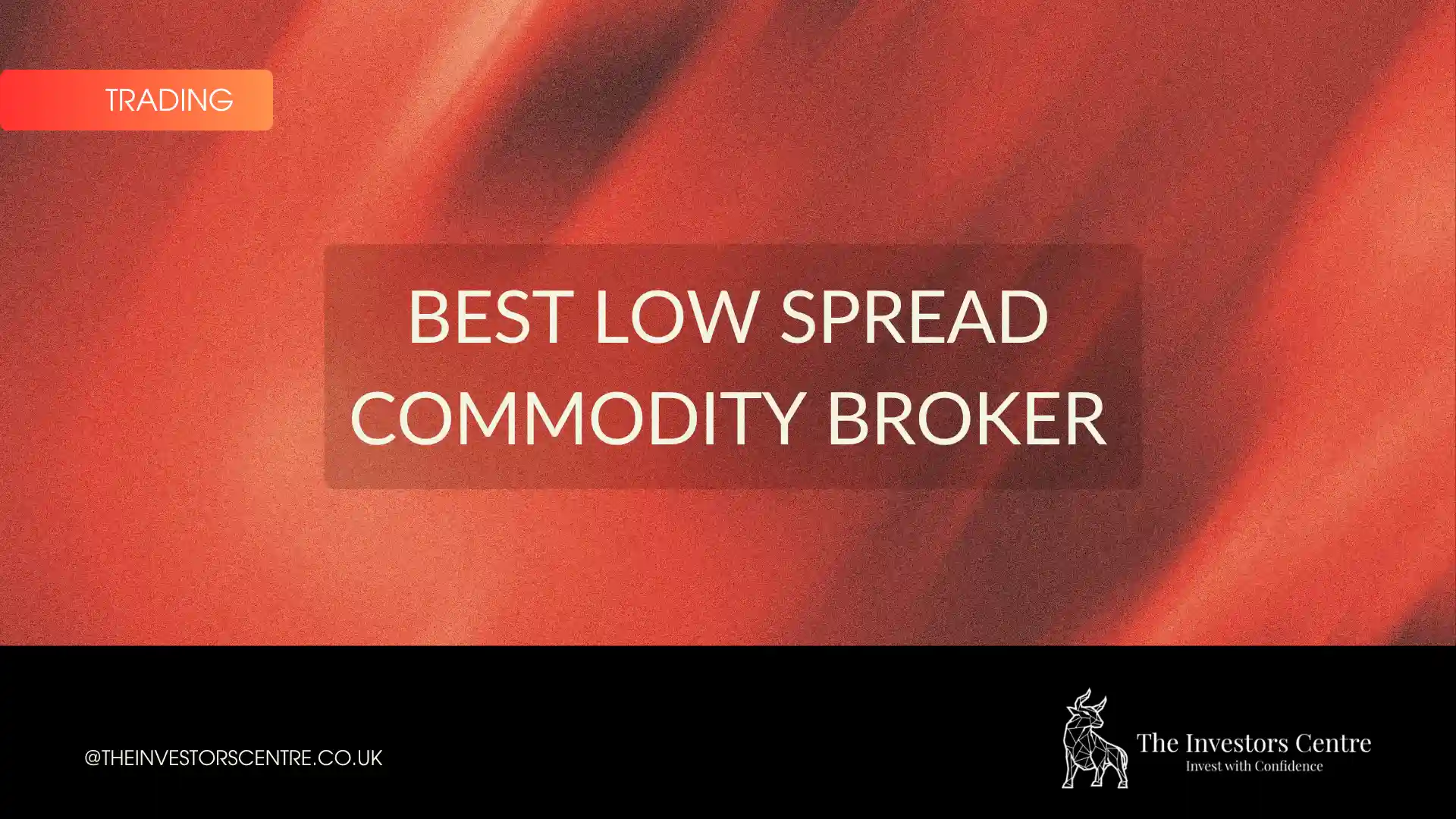 Branded featured image for the Best Low Spread Commodity Broker guide by The Investors Centre