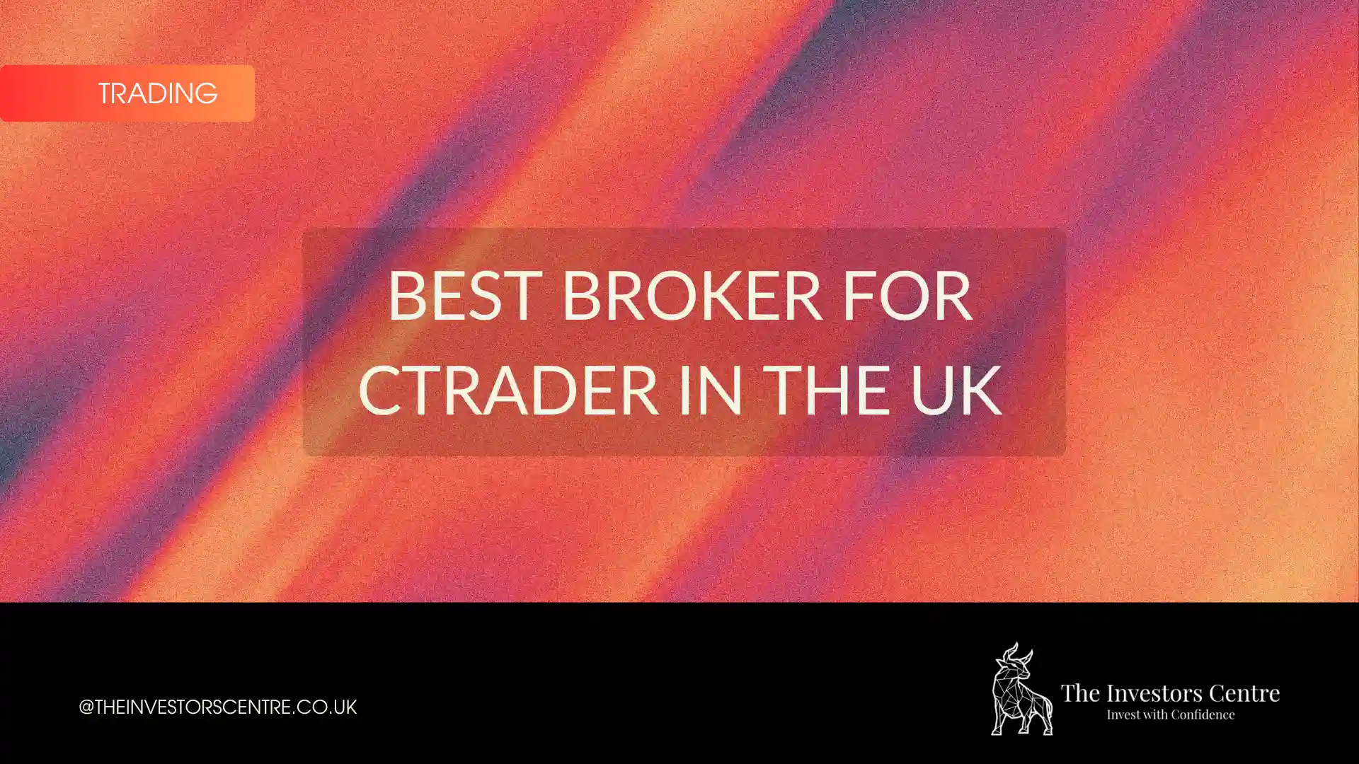 Branded featured image for the Best Broker for cTrader in the UK guide by The Investors Centre